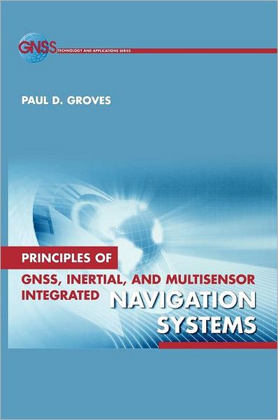 Principles of GNSS, Inertial, and Multisensor Integrated Navigation Systems