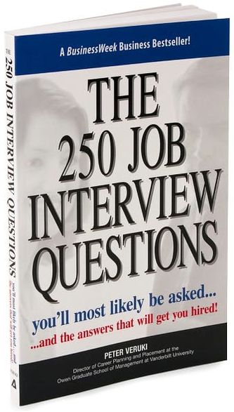 The 250 Job Interview Questions: You'll Most Likely Be Asked...and the Answers That Will Get You Hired!