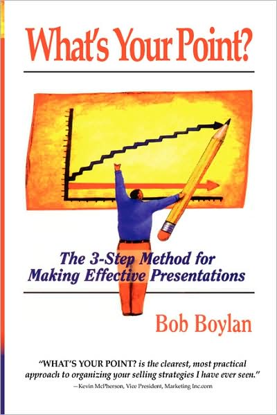 What's Your Point?: The 3-Step Method for Making Effective Presentations