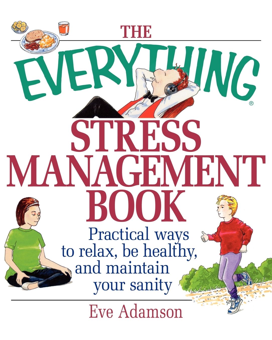 The Everything Stress Management Book: Practical Ways to Relax, Be Healthy, and Maintain Your Sanity