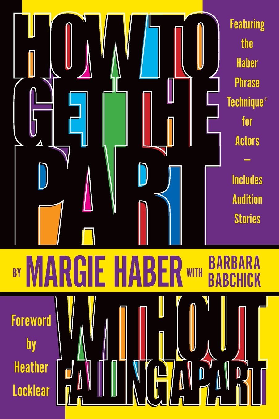 How to Get the Part . . . without Falling Apart!; Featuring the Haber Phrase Technique for Actors