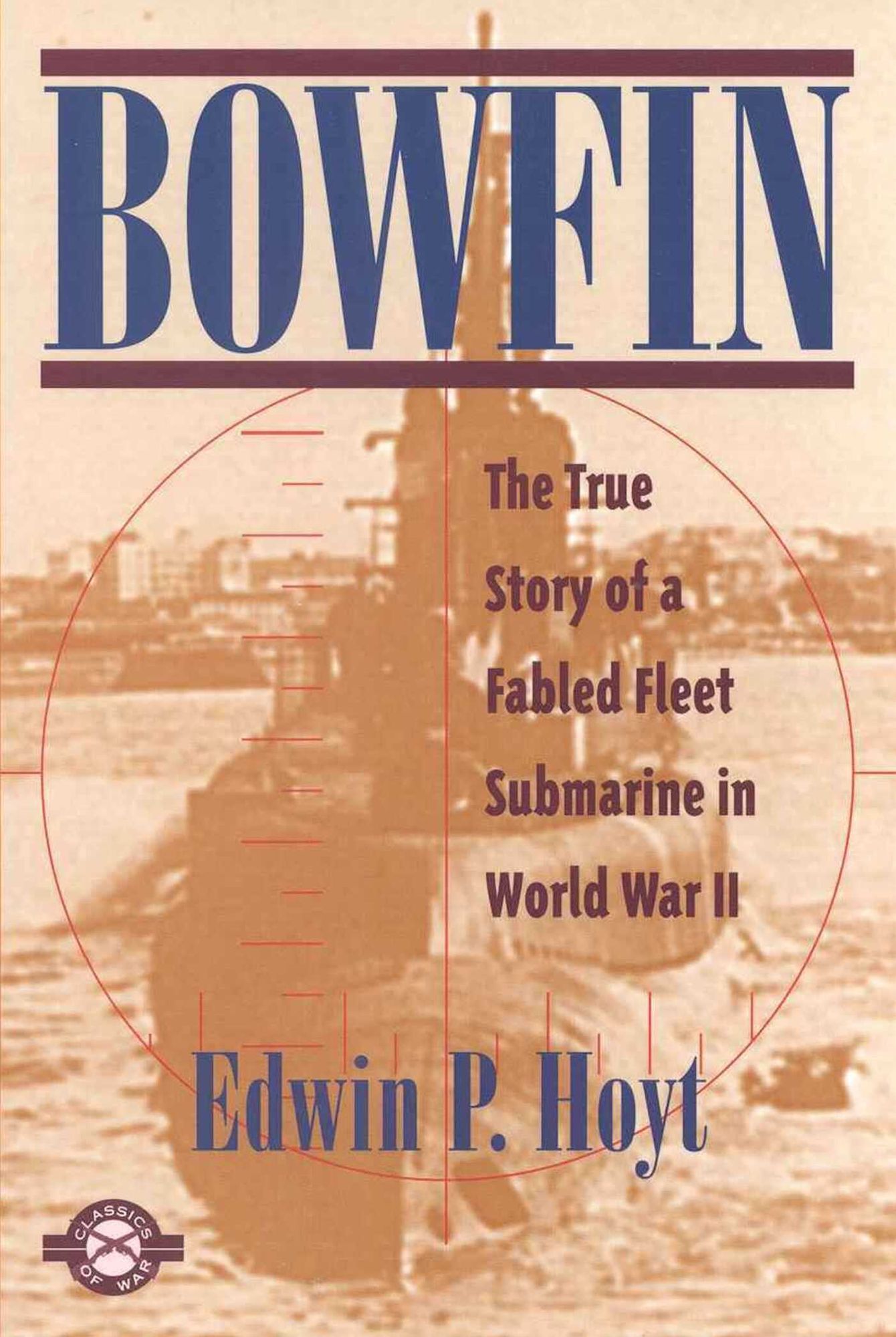 Bowfin: The True Story of a Fabled Fleet Submarine in World War II