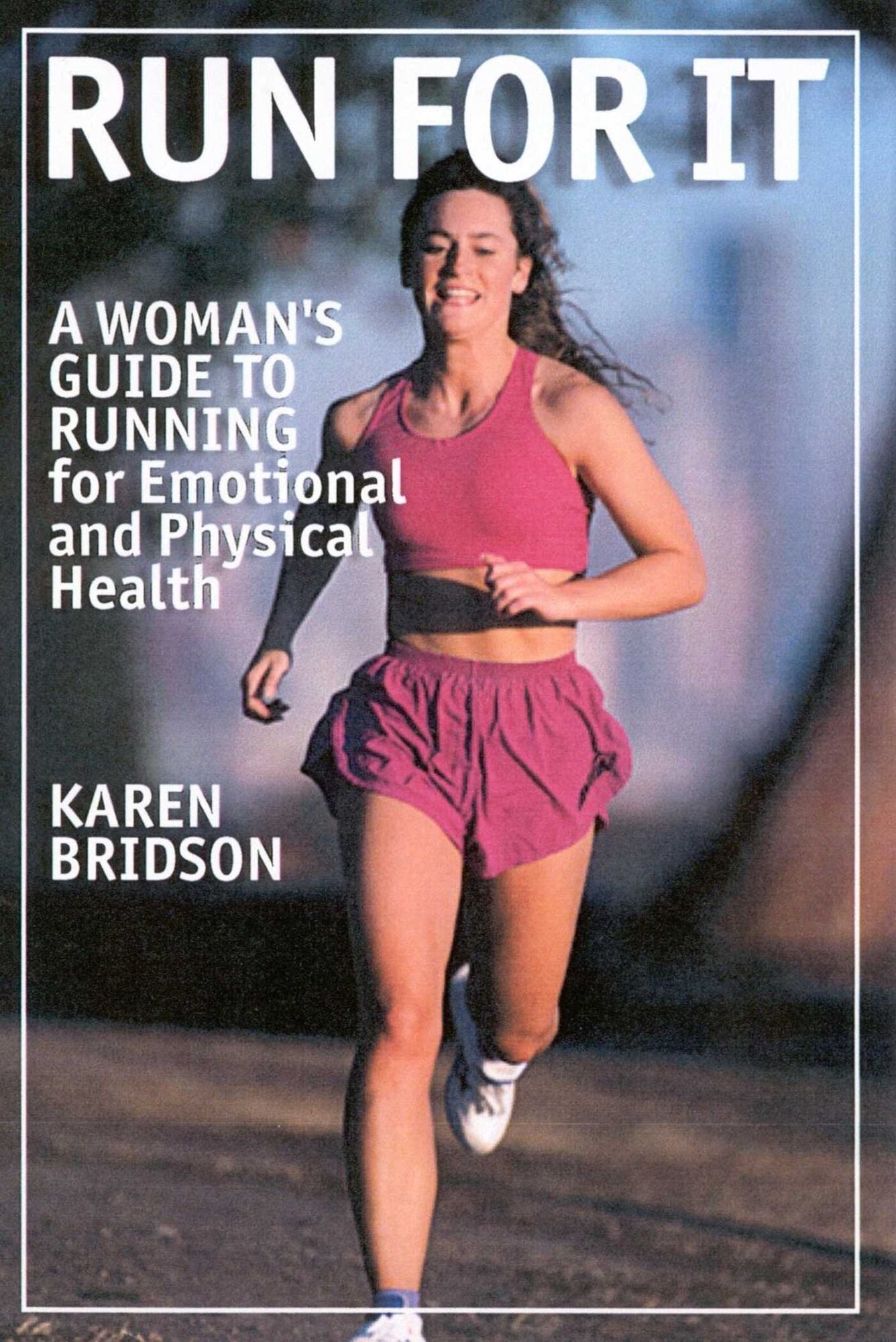 Run for It: A Woman's Guide to Running for Physical and Emotional Health