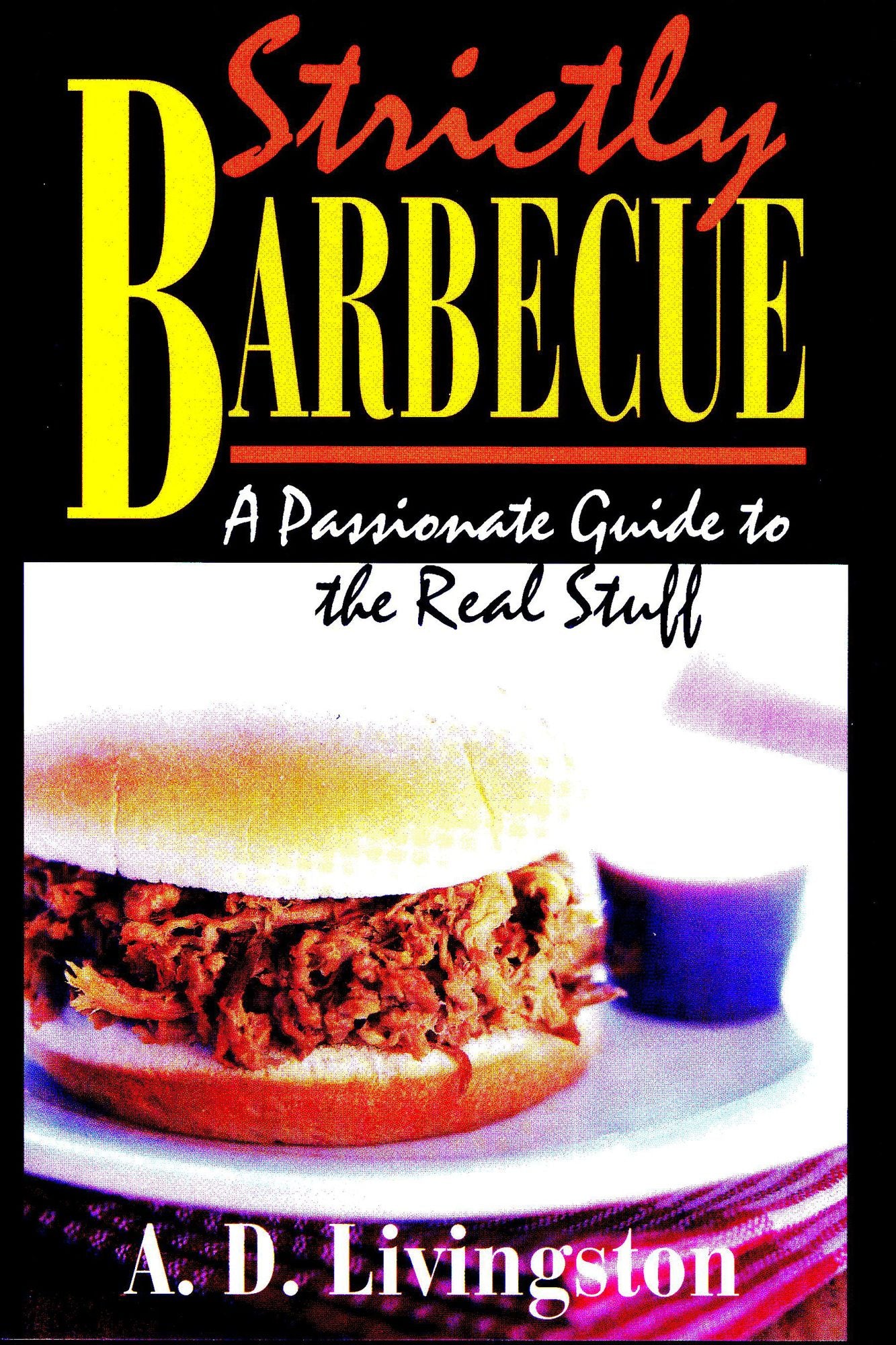 Strictly Barbecue: A Passionate Guide to the Real Stuff