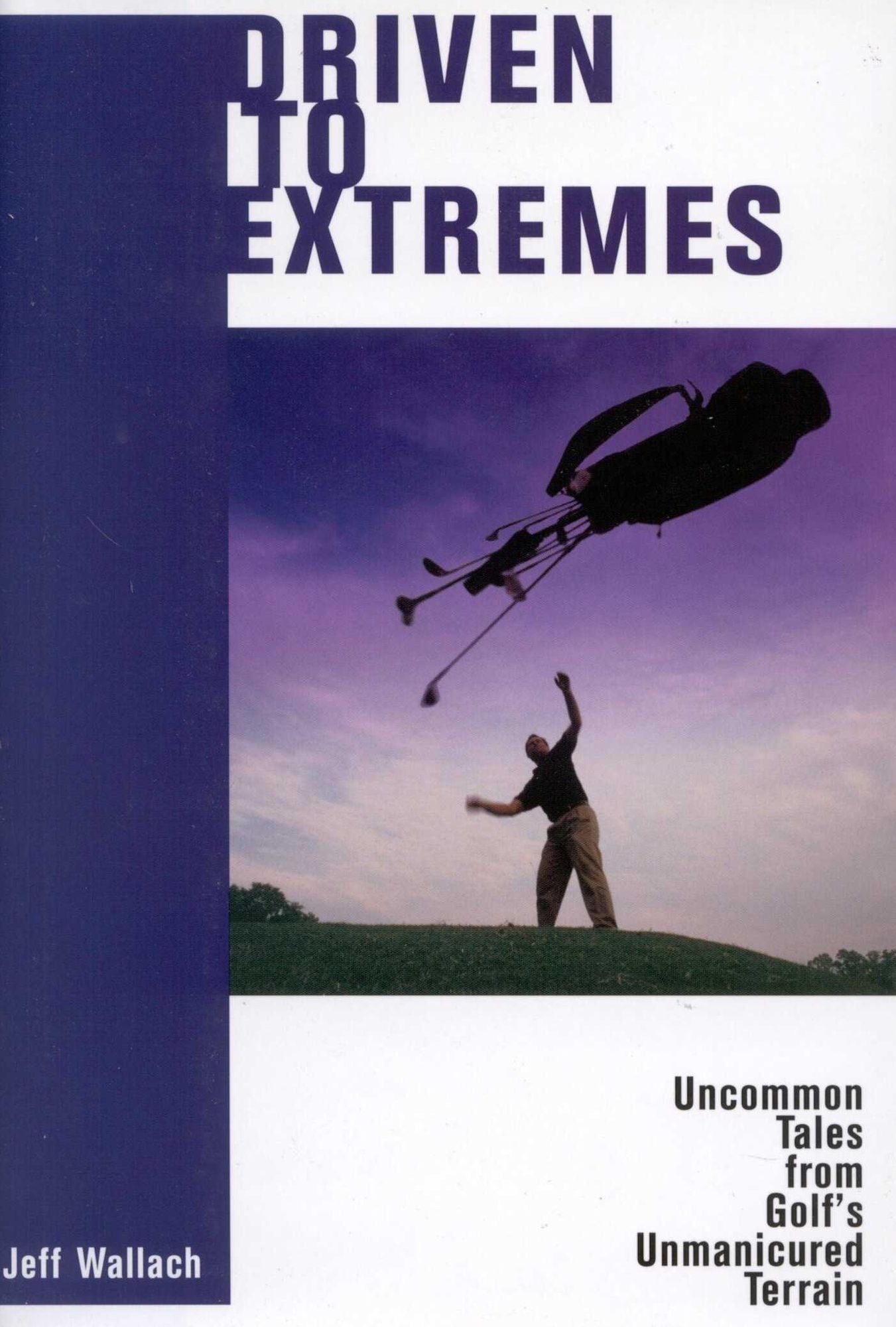 Driven to Extremes: Uncommon Lessons from Golf's Unmanicured Terrain
