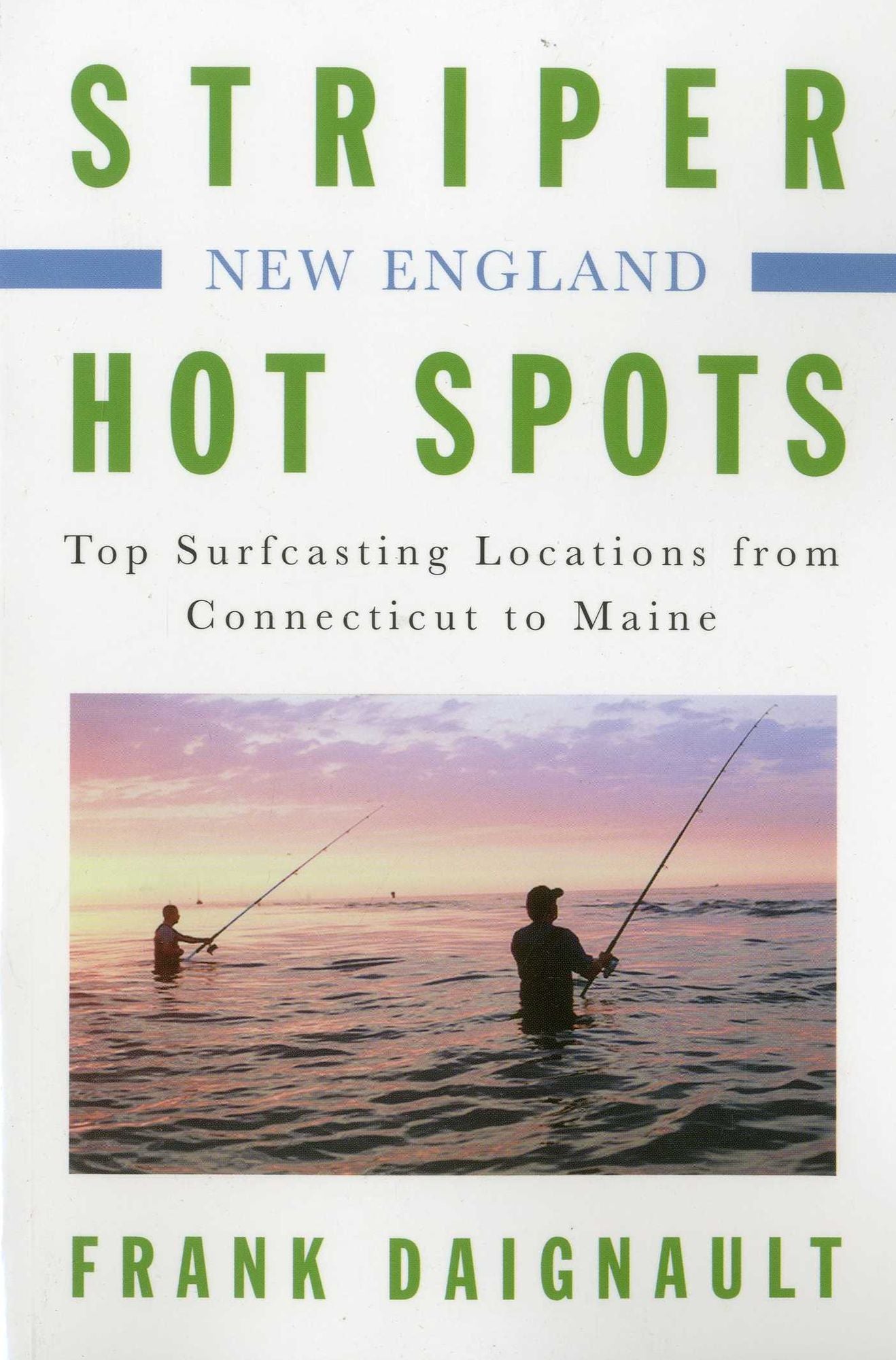 Striper Hot Spots--New England: Top Surfcasting Locations from Rhode Island to Maine