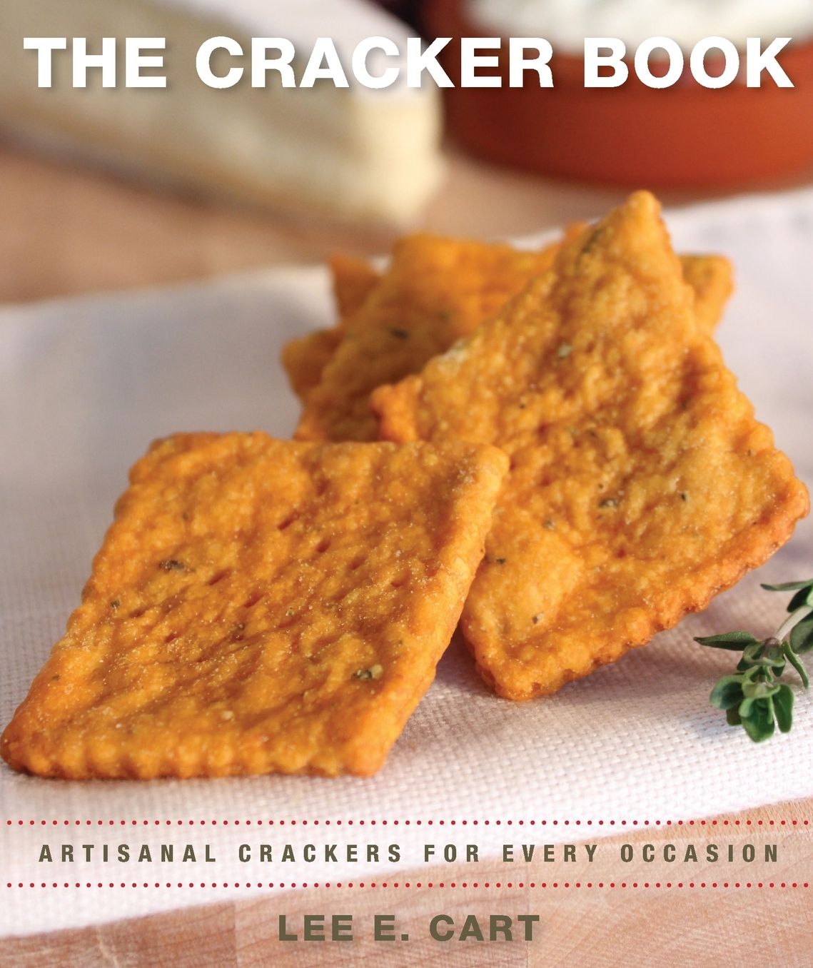 The Cracker Book: Artisanal Crackers for Every Occasion