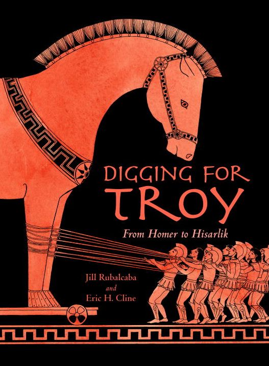 Digging For Troy: From Homer to Hisarlik
