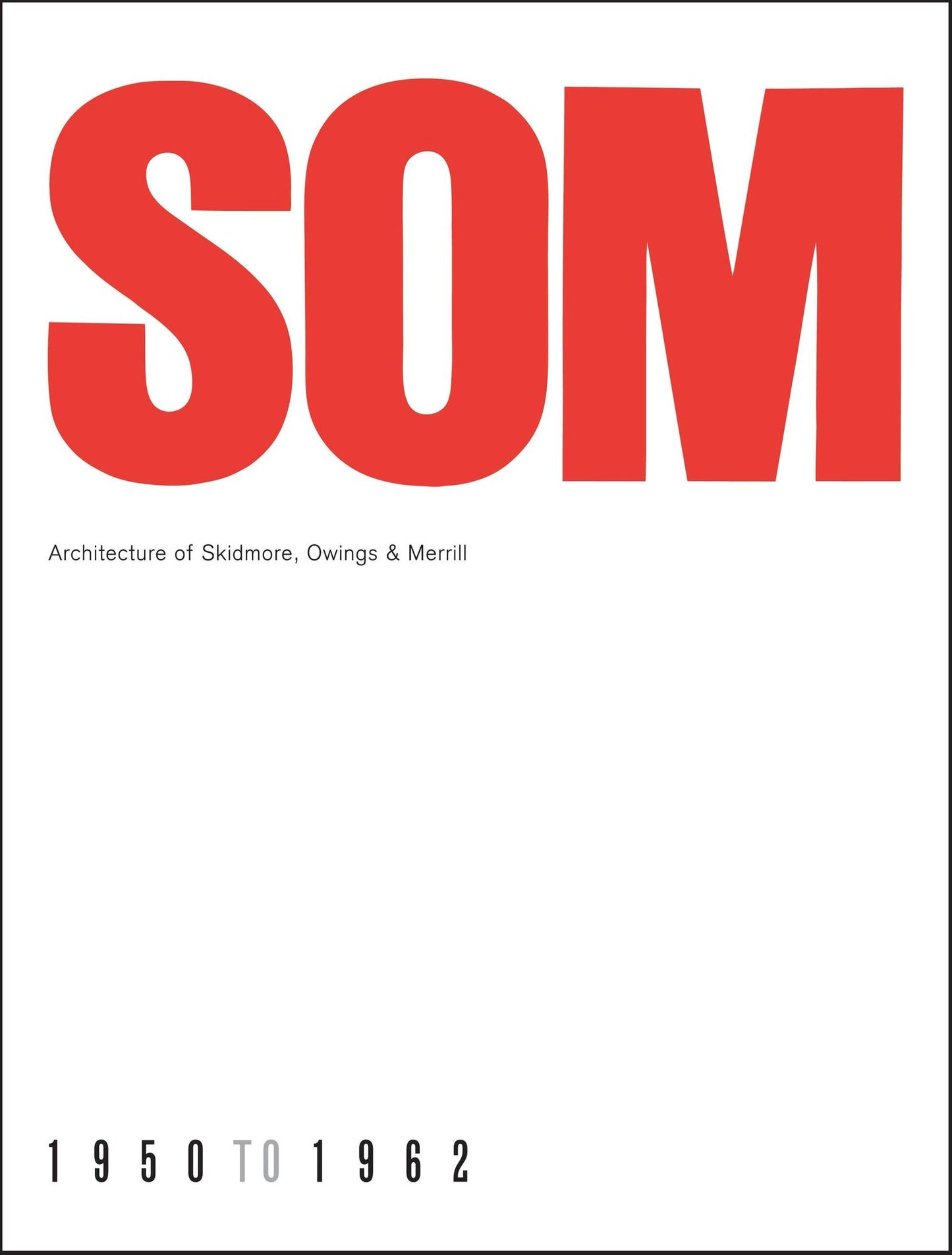 SOM: Architecture of Skidmore, Owings & Merrill, 1950-1962