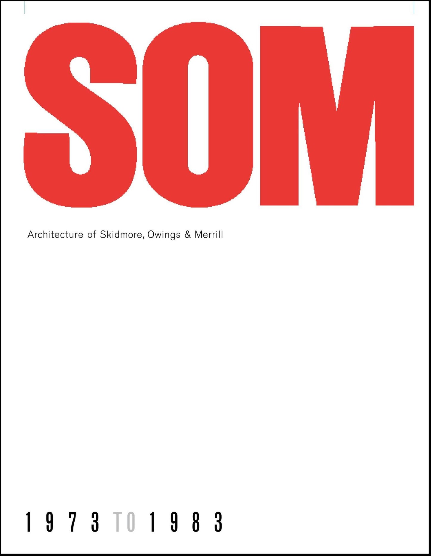 SOM: Architecture of Skidmore, Owings & Merrill, 1973-1983