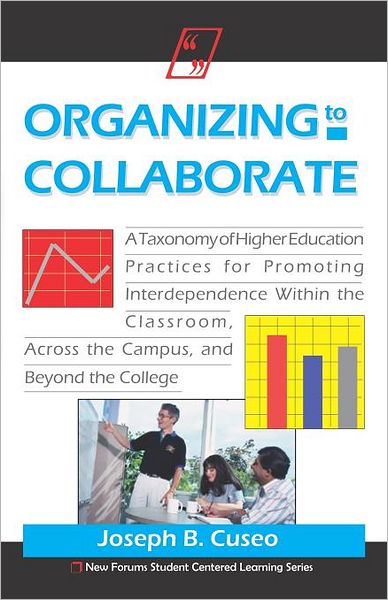 Organizing to Collaborate: A Taxonomy of Higher Education Practices for Promoting Interdependence Within the Classroom, Across the Campus, and Beyond the College