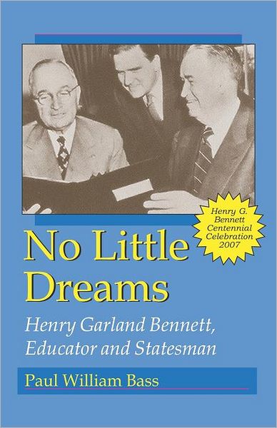 No Little Dreams: Henry Garland Bennett, Educator and Statesman
