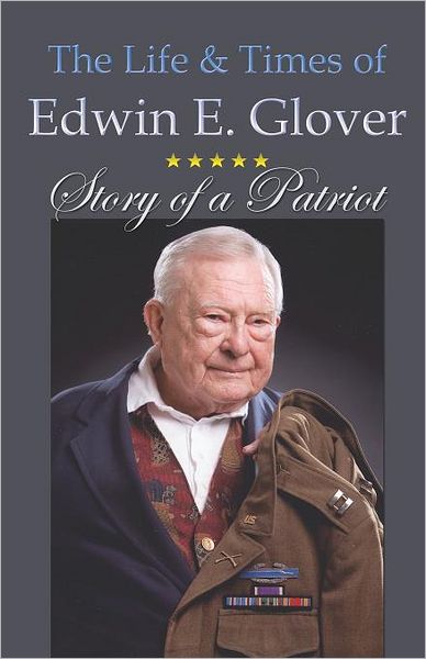 The Life & Times of Edwin E. Glover: Story of a Patriot