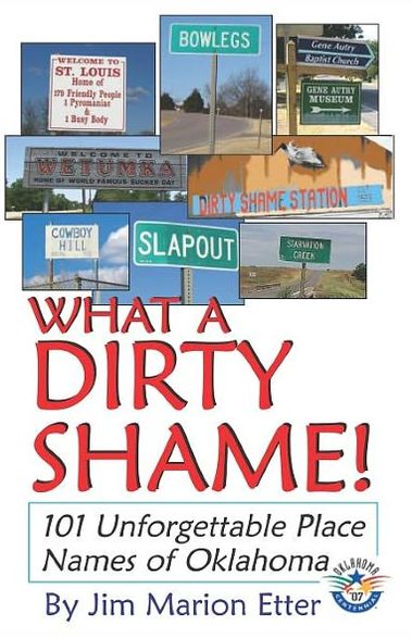 What a Dirty Shame!: 101 Unforgettable Place Names of Oklahoma