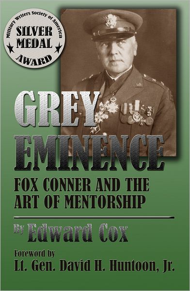 Grey Eminence: Fox Conner and the Art of Mentorship