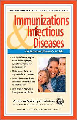 American Academy of Pediatrics: Immunizations & Infectious Diseases: An Informed Parent's Guide
