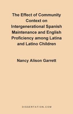 The Effect Of Community Context On Intergenerational Spanish Maintenance And English Proficiency Among L