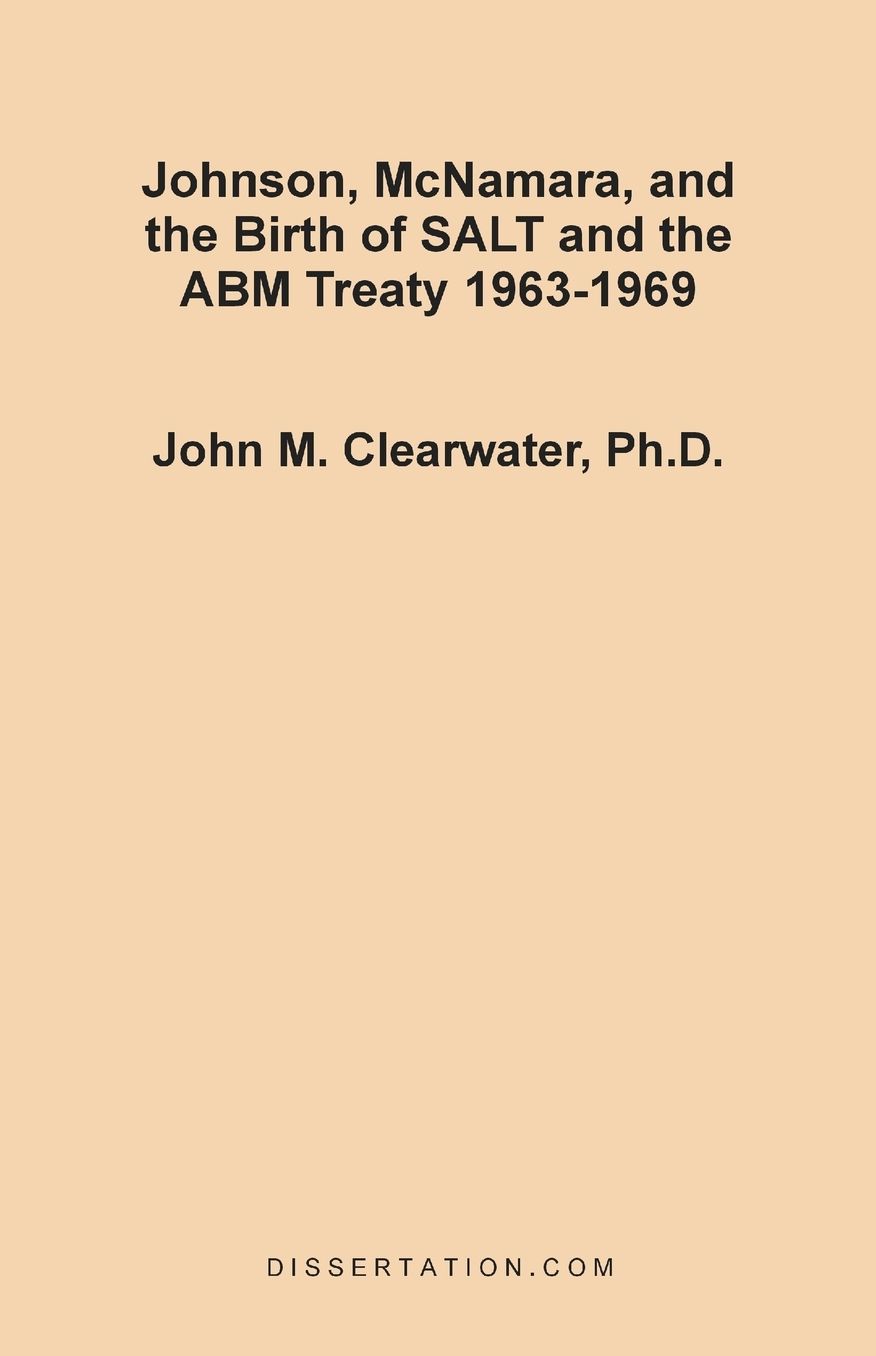 Johnson, Mcnamara, And The Birth Of Salt And The Abm Treaty 1963-1969