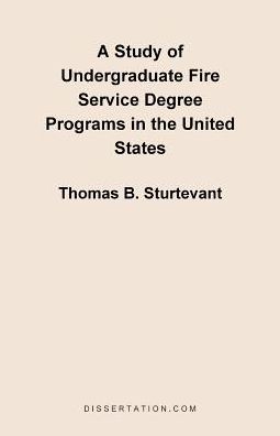 A Study Of Undergraduate Fire Service Degree Programs In The United States