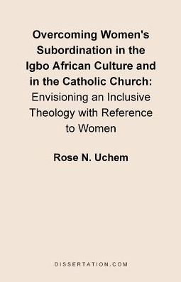 Overcoming Women's Subordination In The Igbo African Culture And In The Catholic Church