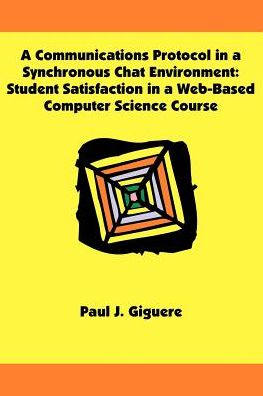 A Communications Protocol in a Synchronous Chat Environment: Student Satisfaction in a Web-Based Computer Science Course