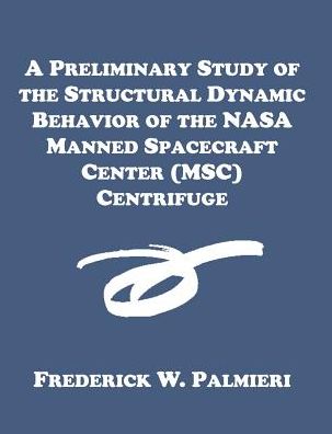A Preliminary Study Of The Structural Dynamic Behavior Of The Nasa Manned Spacecraft Center (Msc) Centrifuge