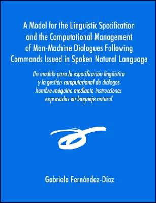Un Modelo Para La Especificaci N Ling Stica Y La Gesti N Computacional De Di Logos Hombre-M Quina Mediante Instrucciones Expresadas En Lenguaje Natural