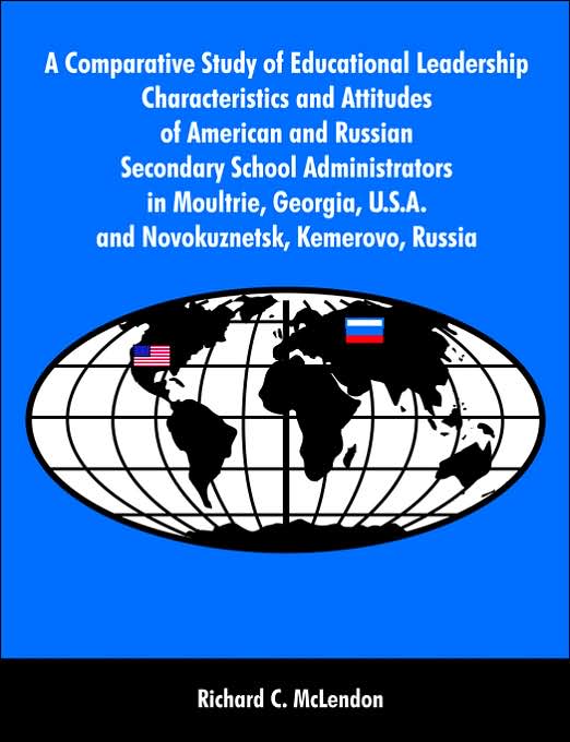 A Comparative Study Of Educational Leadership Characteristics And Attitudes Of American And Russian Secondary School Administrators In Moultrie, Georgia, U.S.A. And Novokuznetsk, Kemerovo, Russia