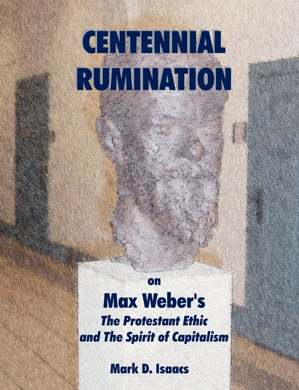 Centennial Rumination on Max Weber's The Protestant Ethic and The Spirit of Capitalism