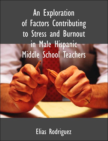 An Exploration Of Factors Contributing To Stress And Burnout In Male Hispanic Middle School Teachers