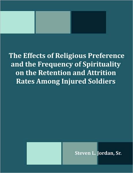 The Effects Of Religious Preference And The Frequency Of Spirituality On The Retention And Attrition Rates Among Injured Soldiers