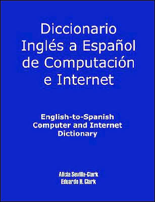English-To-Spanish Computer And Internet Dictionary
