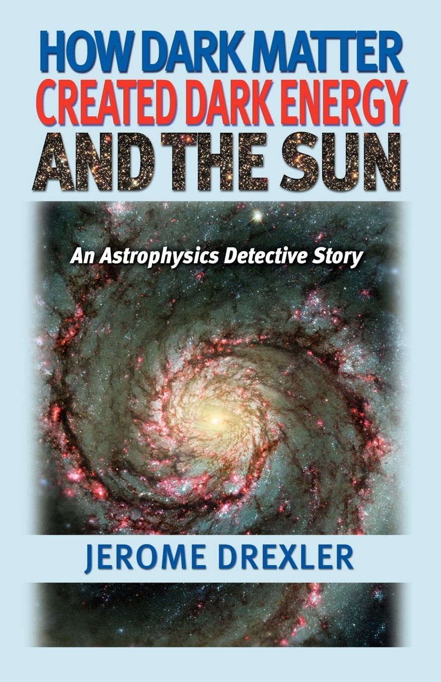 How Dark Matter Created Dark Energy And The Sun