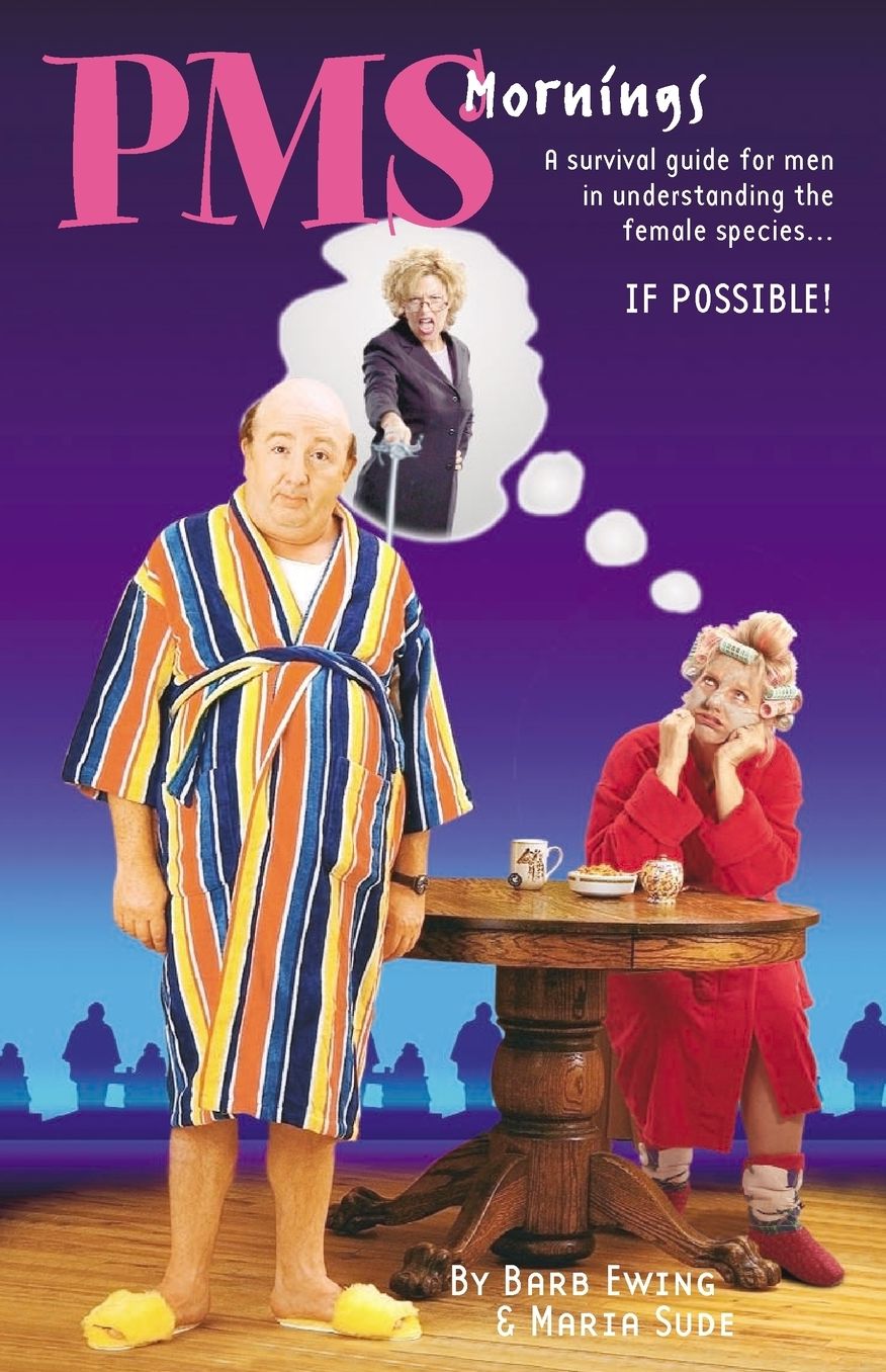PMS Mornings: A Survival Guide for Men in Understanding the Female Species