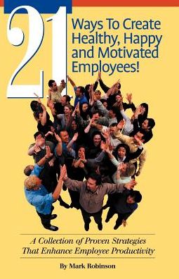 21 Ways To Create Healthy, Happy And Motivated Employee!