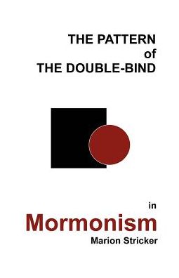 The Pattern Of The Double-Bind In Mormonism