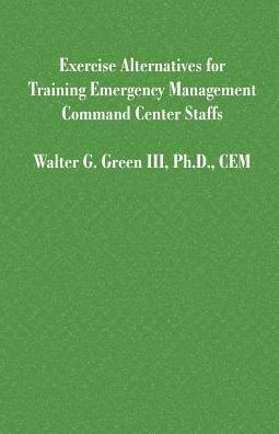 Exercise Alternatives For Training Emergency Management Command Center Staffs