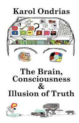 The Brain, Consciousness & Illusion Of Truth