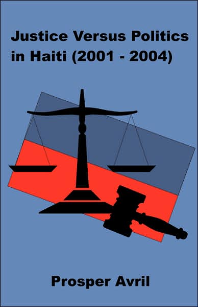 Justice Versus Politics In Haiti (2001-2004)