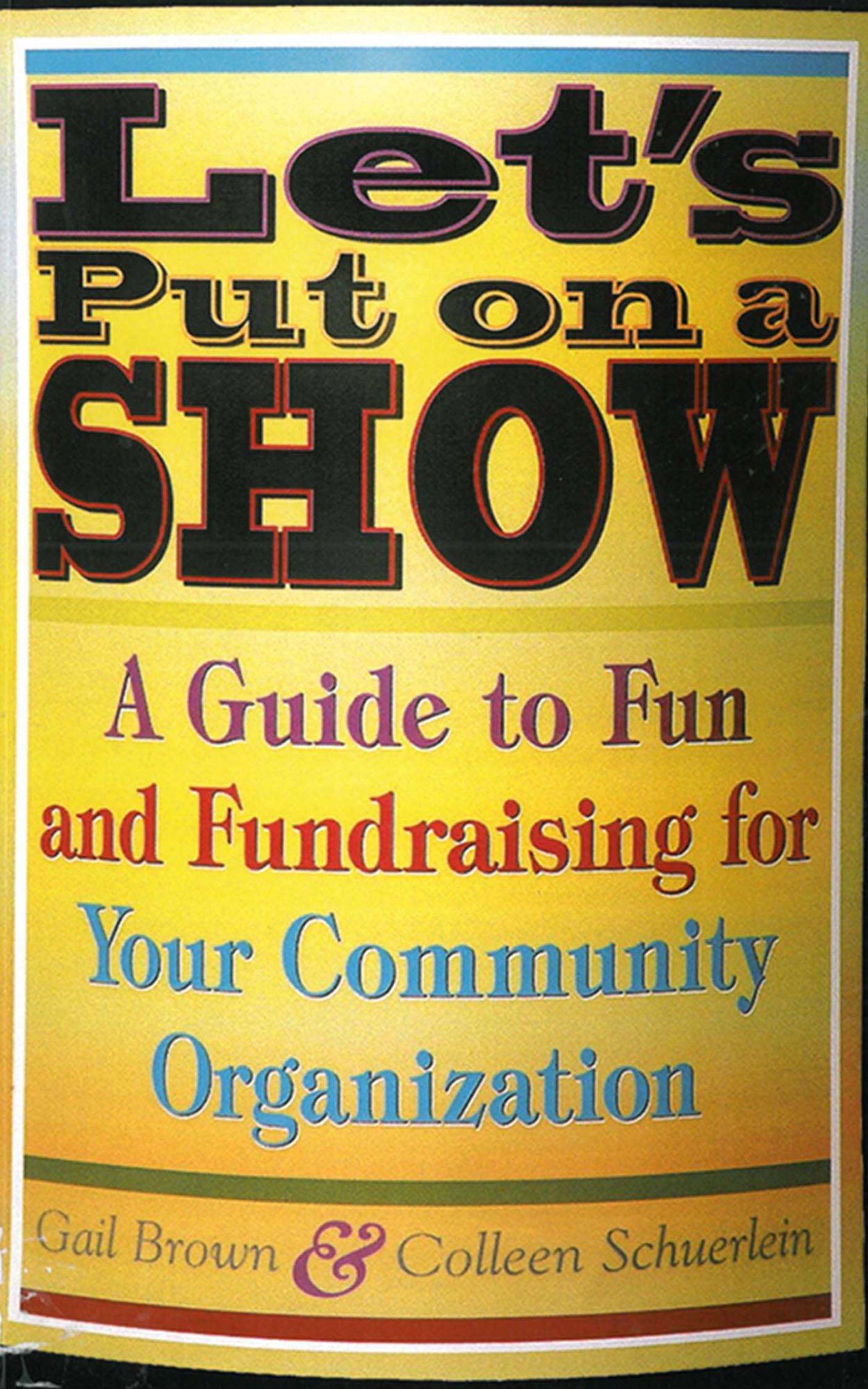 Let's Put on a Show: A Guide to Fun and Fundraising for Your Community Organization