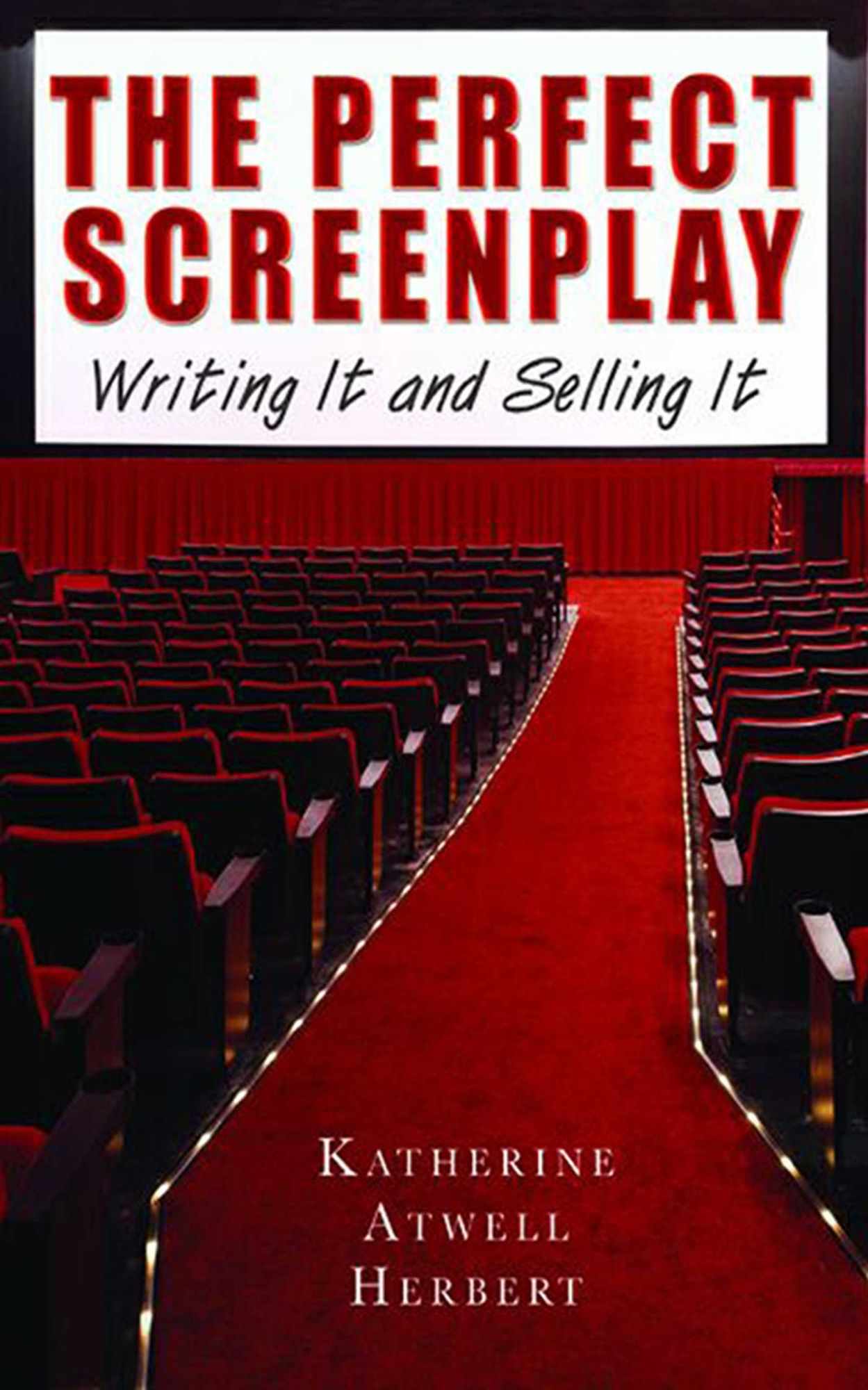 The Perfect Screenplay: Writing It and Selling It