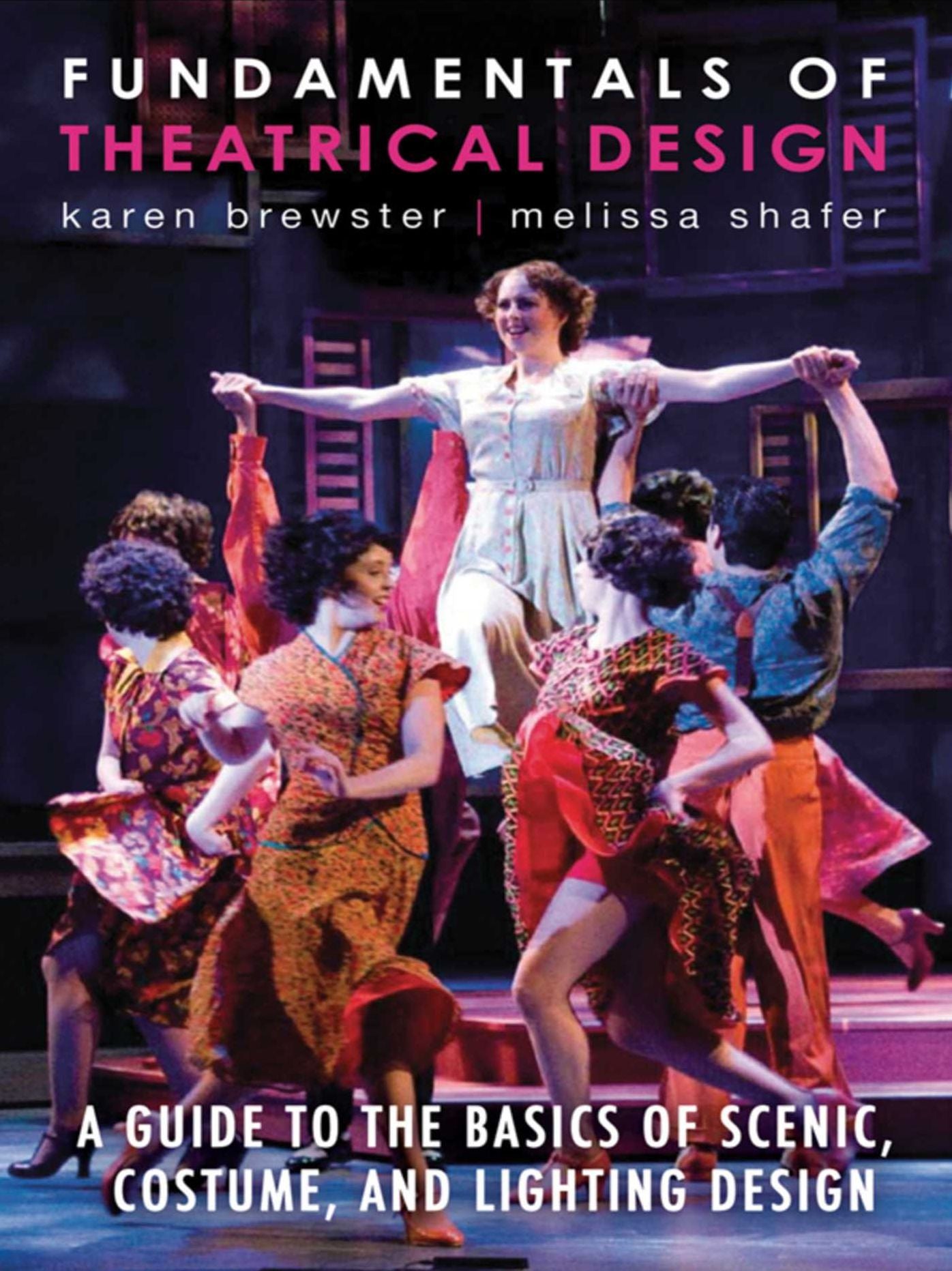 Fundamentals of Theatrical Design: A Guide to the Basics of Scenic, Costume, and Lightning Design
