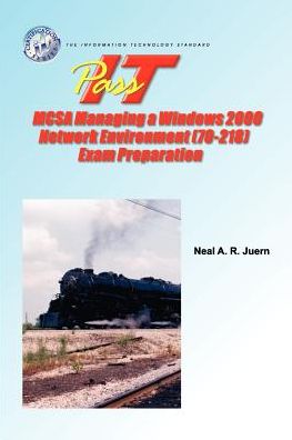 PASS-IT MCSA Managing a Windows 2000 Network Environment (70-218) Exam Preparation