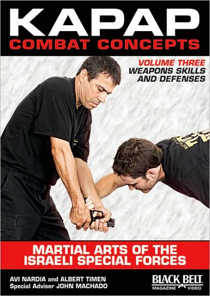 Kapap Combat Concepts: Martial Arts of the Israeli Special Forces: Volume Three: Weapons Skills and Defenses