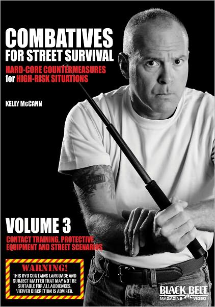 Combatives for Street Survival: Hard-Core Countermeasures for High-Risk Situations, Volume 3: Contact Training, Protective Equipment and Street Scenarios