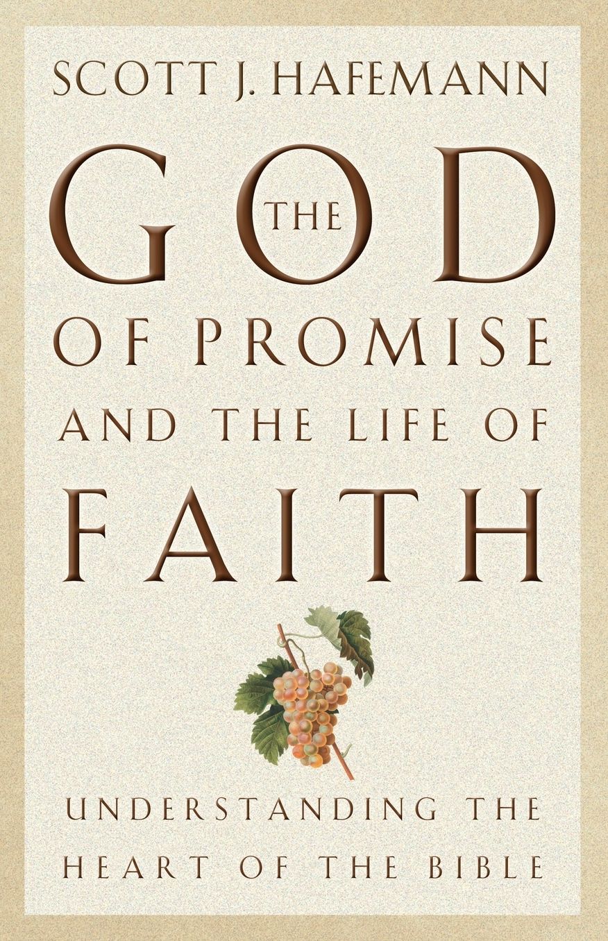 The God of Promise and the Life of Faith: Understanding the Heart of the Bible
