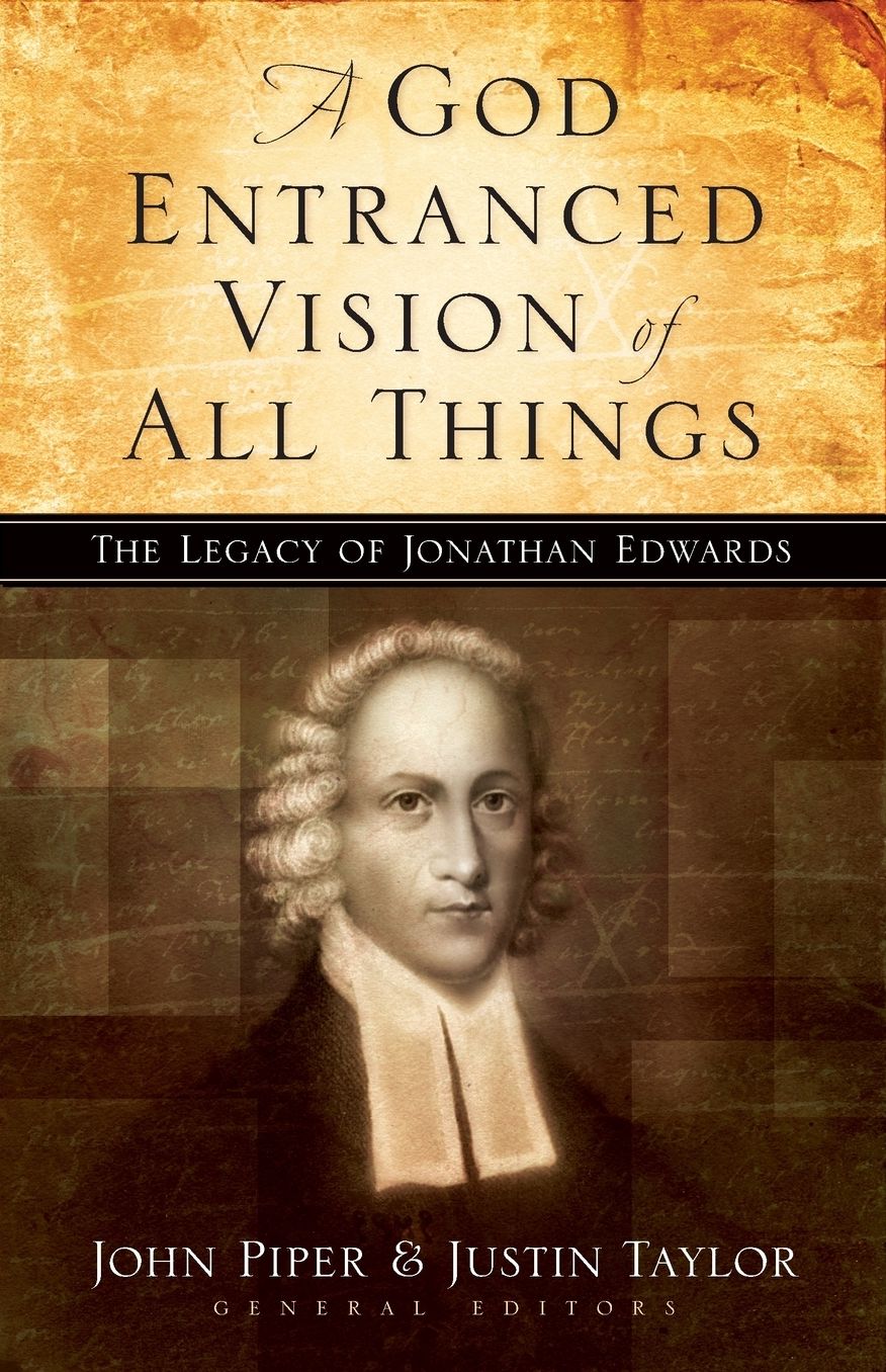 A God-Entranced Vision of All Things: The Legacy of Jonathan Edwards