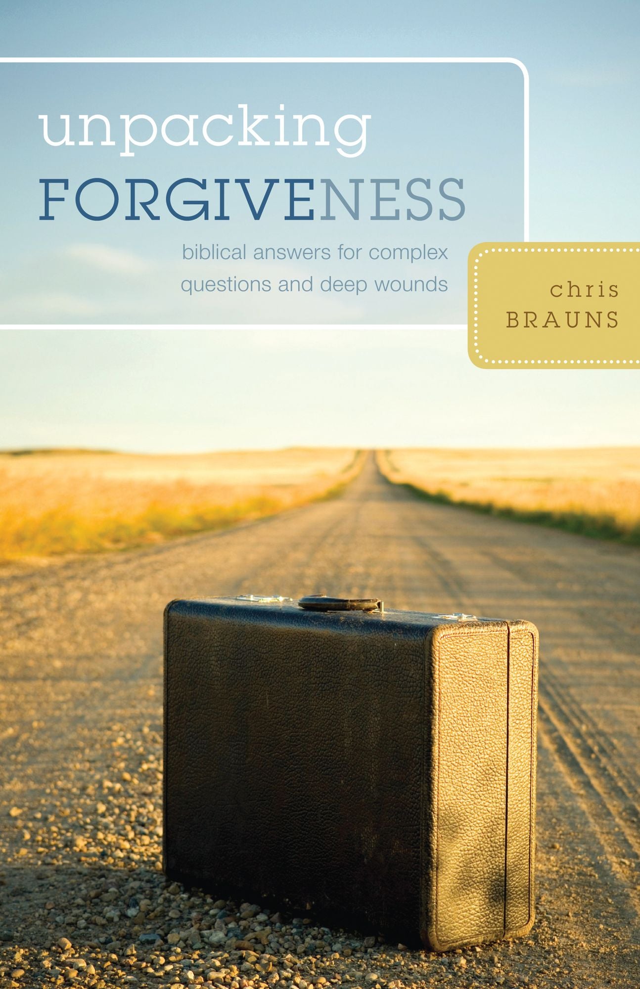 Unpacking Forgiveness: Biblical Answers to Complex Questions about Deep Wounds