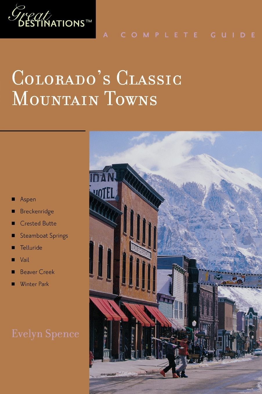 Colorado's Classic Mountain Towns: Great Destinations: A Complete Guide: Includes Aspen, Breckenridge, Crested Butte, Steamboat Springs, Telluride, Vail, Beaver Creek, and Winter Park
