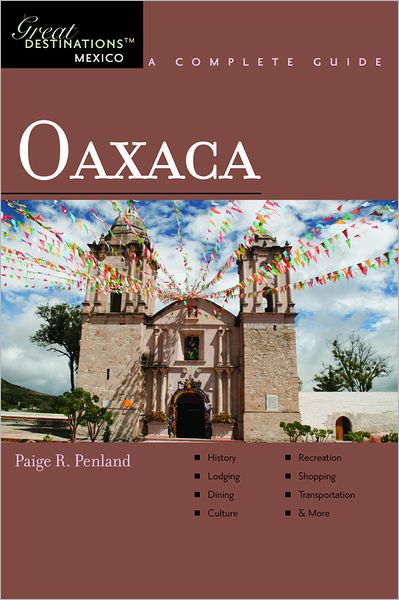 Oaxaca: Great Destinations: A Complete Guide